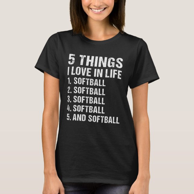 Sport 5 Things I Love In Life Softball T-Shirt (Front)
