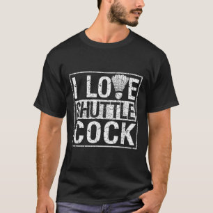 Sport Birdie Funny Badminton Players I Love Shuttl T-Shirt