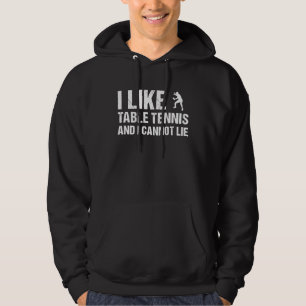 Sport I Like Table Tennis And I Cannot Lie Table T Hoodie