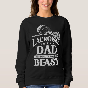 Sport Lacrosse Dad This Beauty Raised A Beast Sweatshirt