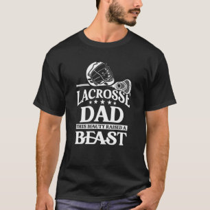 Sport Lacrosse Dad This Beauty Raised A Beast T-Shirt