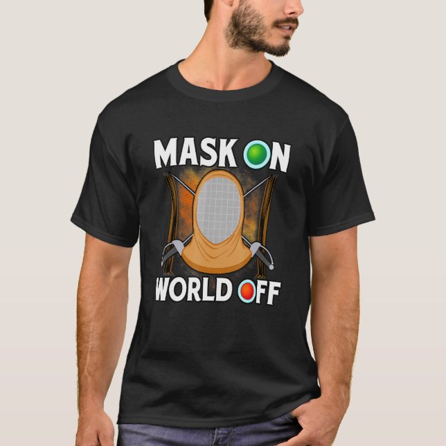 Sport Of Fencing Mask On And World Off And Fencing T-Shirt (Front)