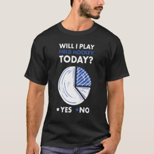 Sport Will I Play Field Hockey_1 T-Shirt
