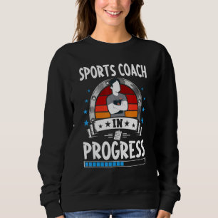 Sports Coach In Progress Trainee Student Sweatshirt
