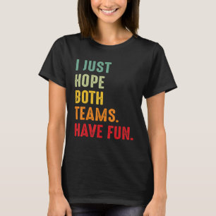 Sports I Just Hope Both Teams Have Fun T-Shirt