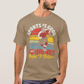 Sports Is Good Ice Hockey Makes It Better funny fr T-Shirt