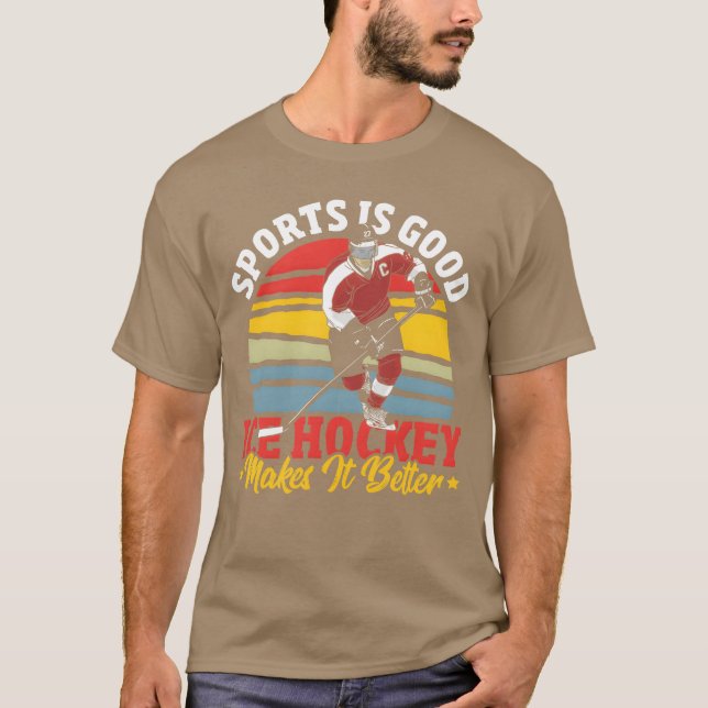 Sports Is Good Ice Hockey Makes It Better funny fr T-Shirt (Front)