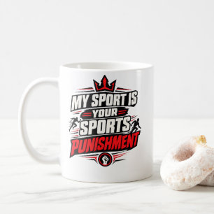 Sports "MY SPORTS IS YOUR SPORTS PUNISHMENT" Sport Coffee Mug