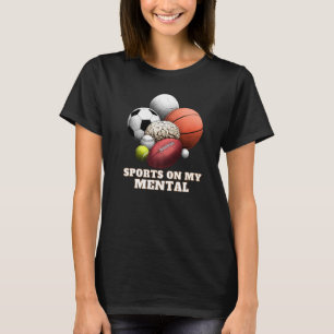 Sports On My Mental Baseball Basketball Soccer Ten T-Shirt