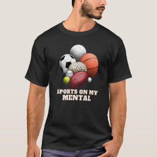 Sports On My Mental Baseball Basketball Soccer Ten T-Shirt