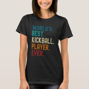 Sports Quote World s Best Kickball Player Ever T-Shirt