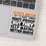 Sports Writer I Try To Make Things Funny Sayings<br><div class="desc">Funny Sports Writer Sayings "Sports Writer I Try To Make Things Idiot Proof But They Keep Making Better Idiots". Grab this Funny Sports Writer design as a funny gifts for an awesome mum,  dad or friend.</div>