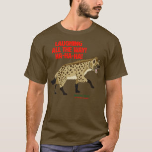 Spotted Hyena Laughing all the Way T-Shirt