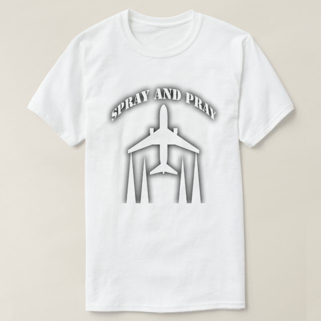 spray and pray - chemtrails T-Shirt (Design Front)