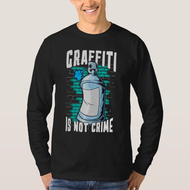 Spray Paint Artist Graffiti Is Not A Crime Painter T-Shirt (Front)