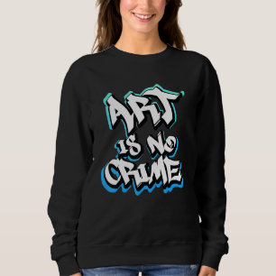 Sprayer Graffiti Is No Crime Street Hip Hop Sweatshirt