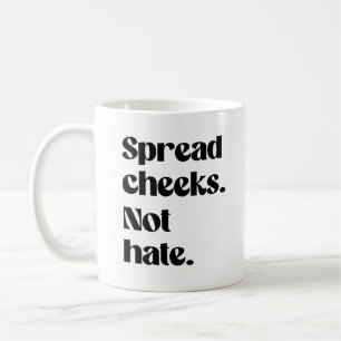 Spread cheeks not hate coffee mug