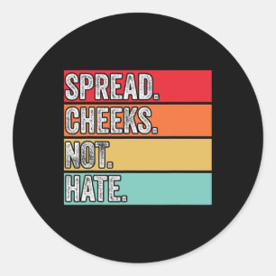 Spread Cheeks Not Hate Funny Gym Fitness And Worko Classic Round Sticker