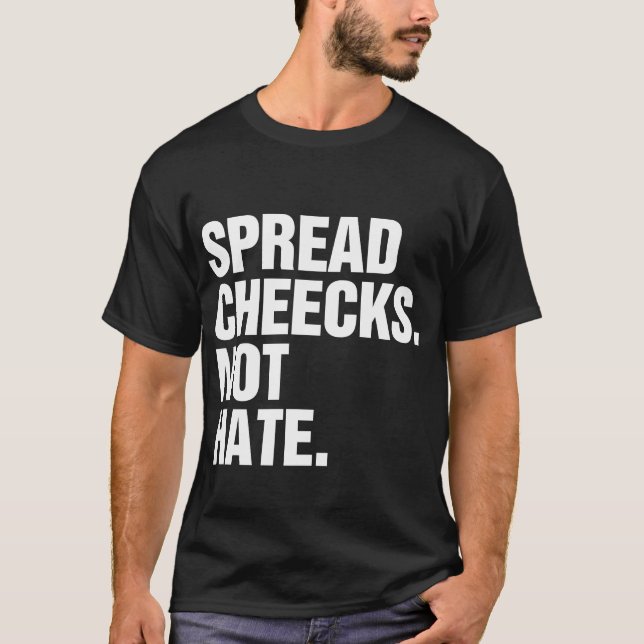 Spread Cheeks Not Hate T-Shirt (Front)