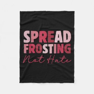 Spread Frosting Not Hate - Funny Baking Lovers Bak Fleece Blanket