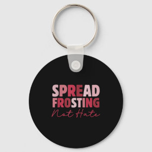 Spread Frosting Not Hate - Funny Baking Lovers Bak Key Ring