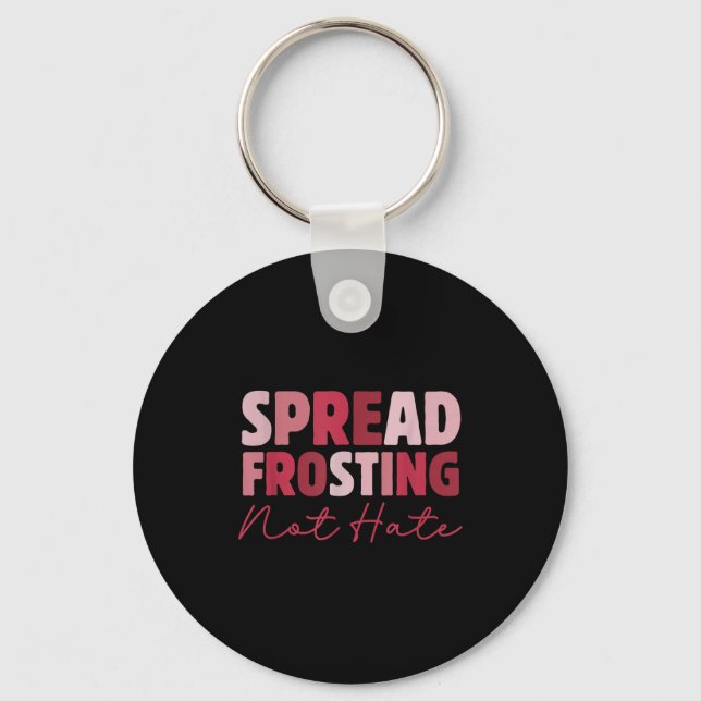 Spread Frosting Not Hate - Funny Baking Lovers Bak Key Ring (Front)