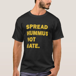 Spread Hummus Not Hate Vegan Vegetarian Hummus T-Shirt