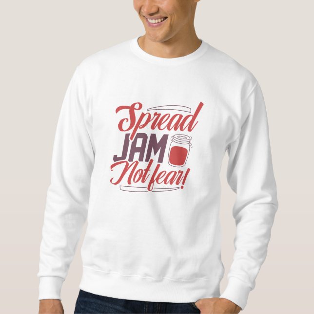 Spread Jam Not Fear Sweatshirt (Front)