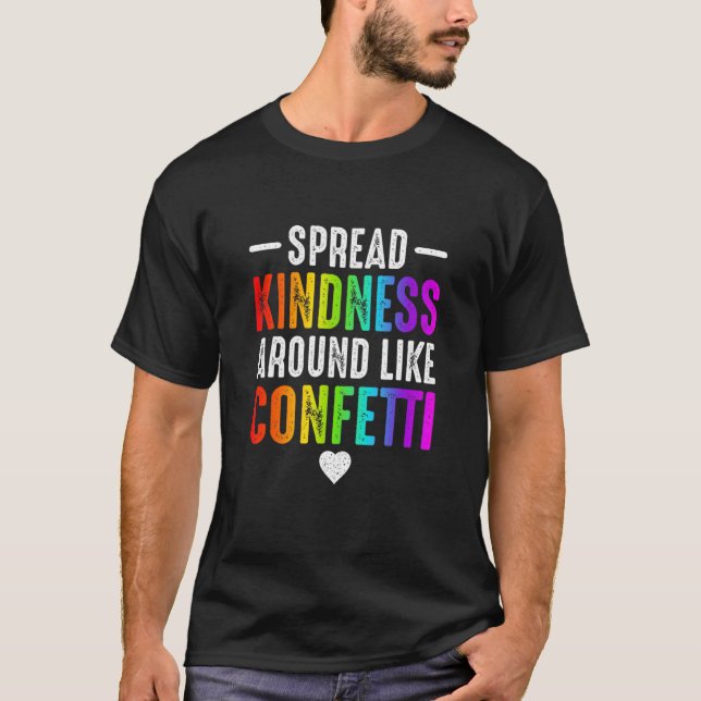 spread kindness around like confetti love T-Shirt (Front)
