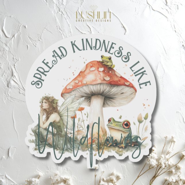 Spread Kindness Like Wildflower Fairy mushroom (Creator Uploaded)