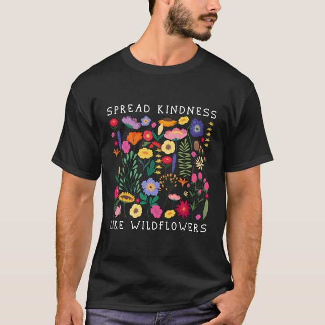 Spread Kindness Like Wildflowers Love Hapess Flowe T-Shirt (Front)
