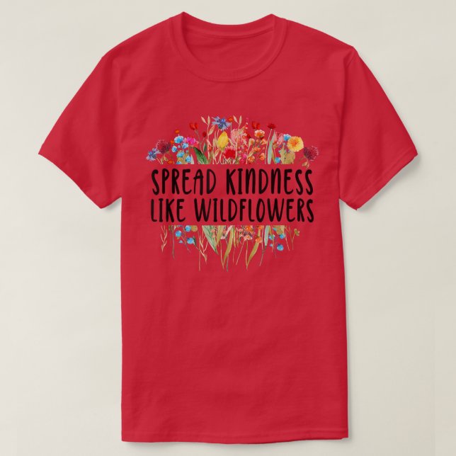 Spread Kindness Like Wildflowers - Motivation Insp T-Shirt (Design Front)