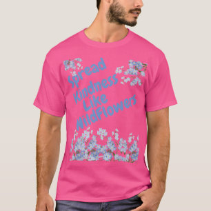 Spread Kindness Like Wildflowers  T-Shirt