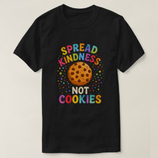 Spread Kindness Not Cookies   T-Shirt