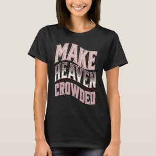 Spread Love and Joy with Make Heaven Crowded T-Shirt