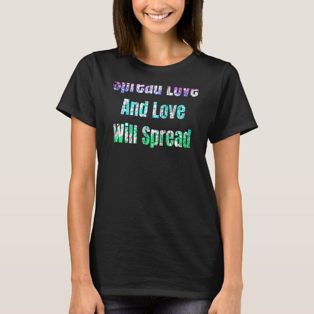 Spread Love And Love Will Spread T-Shirt (Front)