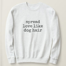 Spread Love Like Dog Hair Women's Sweatshirt