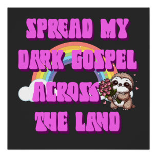 Spread My Dark Gospel Across The Land Sloth Poster