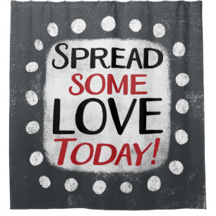 Spread Some Love Today Shower Curtain
