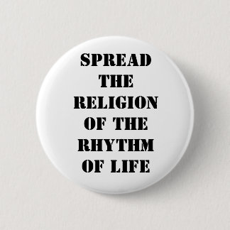 Spread the religion of the rhythm of life 6 cm round badge