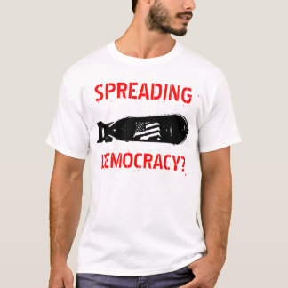 SPREADING, DEMOCRACY? T-Shirt