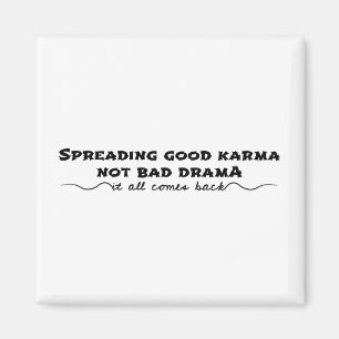 Spreading Good Karma, Not Bad Drama Magnet