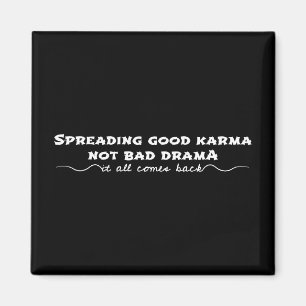 Spreading Good Karma, Not Bad Drama Magnet