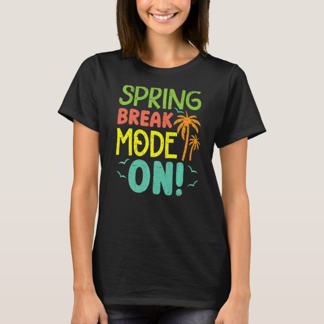 Spring Break Mode On Summer Vacation Beach   T-Shirt (Front)