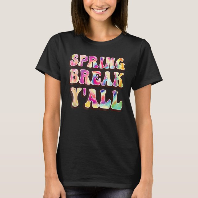 Spring Break Squad Yall Colourful Tie Dye Spring B T-Shirt (Front)