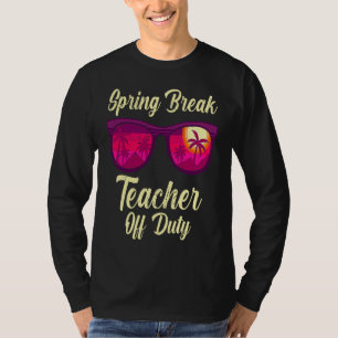 Spring break teacher off duty vacation teacher  1 T-Shirt