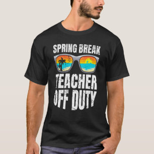 Spring break teacher off duty vacation teacher  2 T-Shirt