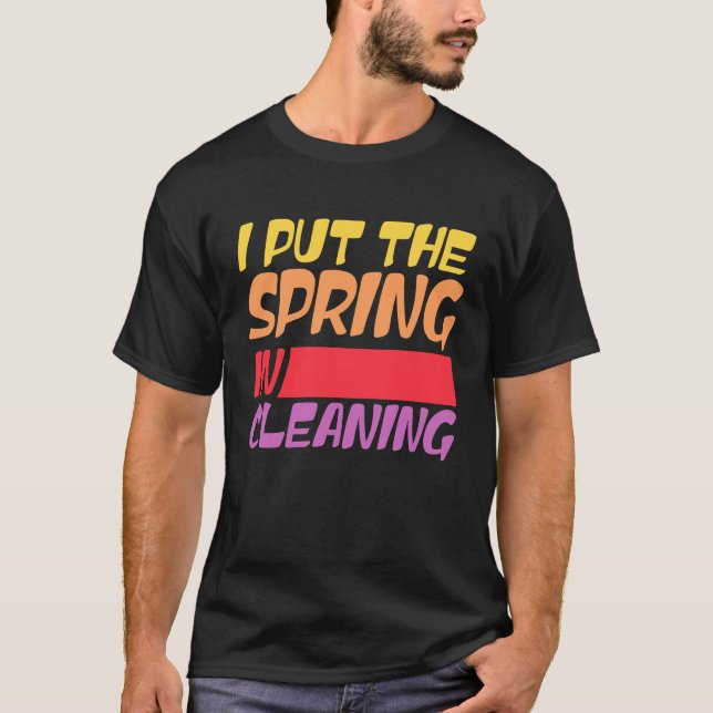 Spring cleaning I put the spring in cleaning T-Shirt (Front)