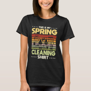 Spring Cleaning Quote House Cleaner T-Shirt