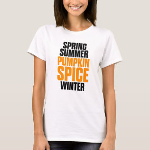Spring Summer Pumpkin Spice Winter Pumpkin Spice T-Shirt